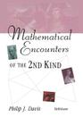 Mathematical Encounters of the Second Kind By Philip J. Davis Cover Image