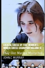 Logical Chess by Fide Women's World Chess Champion volume 6: Play like Mariya Muzychuk By John C. Murray Cover Image