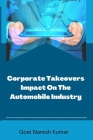 Corporate Takeovers Impact On The Automobile Industry By Goel Naresh Kumar Cover Image