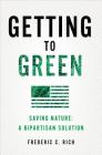 Getting to Green: Saving Nature: A Bipartisan Solution By Frederic C. Rich Cover Image