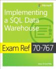 Exam Ref 70-767 Implementing a SQL Data Warehouse By Jose Chinchilla, Raj Uchhana Cover Image