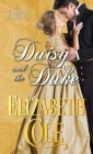 Daisy and the Duke: A Regency Romance By Elizabeth Cole Cover Image