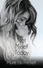 Not Myself Today: A Paranormal Thriller By Muriel Ellis Pritchett Cover Image