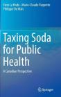 Taxing Soda for Public Health: A Canadian Perspective By Yann Le Bodo, Marie-Claude Paquette, Philippe De Wals Cover Image