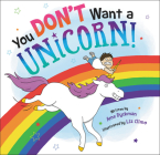 You Don't Want a Unicorn! By Ame Dyckman, Liz Climo (Illustrator) Cover Image