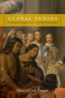 Global Indios: The Indigenous Struggle for Justice in Sixteenth-Century Spain (Narrating Native Histories) By Nancy E. Van Deusen Cover Image