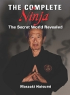 The Complete Ninja: The Secret World Revealed By Masaaki Hatsumi Cover Image