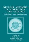 Nuclear Methods in Mineralogy and Geology: Techniques and Applications By Attila Vértes (Editor), Sándor Nagy (Editor), Károly Süvegh (Editor) Cover Image