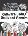 Calavera Ladies Skulls and Flowers: Creative Haven Coloring Book Day of the Dead By Rose Gold Cover Image