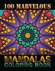 100 Marvelous Mandalas Coloring Book: An Adult Coloring Book with 100 Detailed Mandalas for Relaxation and Stress Relief By One Touch Publishing Cover Image