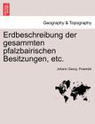 Erdbeschreibung Der Gesammten Pfalzbairischen Besitzungen, Etc. By Johann Georg Praendel Cover Image