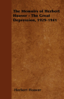 The Memoirs of Herbert Hoover - The Great Depression, 1929-1941 By Herbert Hoover Cover Image
