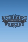 Retirement is just one long weekend: Funny retirement quote notebook to write in. Better and more useful alternative to a retirement card. Great retir By Jh Notebooks Cover Image
