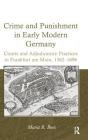 Crime and Punishment in Early Modern Germany: Courts and Adjudicatory Practices in Frankfurt am Main, 1562-1696 By Maria R. Boes Cover Image