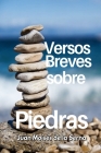 Versos Breves Sobre Piedras By Juan Moisés de la Serna Cover Image