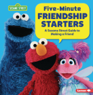 Five-Minute Friendship Starters: A Sesame Street (R) Guide to Making a Friend By Marie-Therese Miller Cover Image