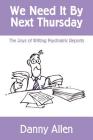 We Need It By Next Thursday: The Joys of Writing Psychiatric Reports By Danny Allen Cover Image