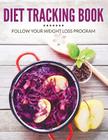 Diet Tracking Book: Follow Your Weight Loss Program By Speedy Publishing LLC Cover Image