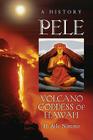 Pele, Volcano Goddess of Hawai'i: A History By H. Arlo Nimmo Cover Image