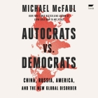 Autocrats vs. Democrats: China, Russia, America, and the New Global Disorder By Michael McFaul, L. J. Ganser (Read by) Cover Image