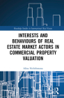 Interests and Behaviours of Real Estate Market Actors in Commercial Property Valuation (Routledge Studies in International Real Estate) By Alina Nichiforeanu Cover Image