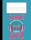 Game Like a Girl: Composition Notebook College Ruled 110 Pages, 7.4 x 9.10 By Nw Sports &. Hobbies Cover Image
