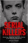 Serial Killers: Shocking, Gripping True Crime Stories of the Most Evil Murderers By Brian Innes Cover Image