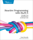 Reactive Programming with Rxjs 5: Untangle Your Asynchronous JavaScript Code By Sergi Mansilla Cover Image
