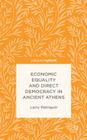 Economic Equality and Direct Democracy in Ancient Athens By Larry Patriquin Cover Image