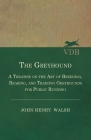 The Greyhound - A Treatise On The Art Of Breeding, Rearing, And Training Greyhounds For Public Running - Their Diseases And Treatment: Also Containing Cover Image