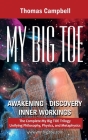 My Big TOE Awakening Discovery Inner Workings: The Complete My Big TOE Trilogy Unifying Philosophy, Physics and Metaphysics By Thomas Campbell Cover Image