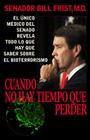 Cuando No Hay Tiempo Que Perder: El Unico Medico del Senado Revela Todo Lo Que Hay Que Saber Sobre El Bioterrorismo By Bill Frist Cover Image