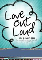 Love Out Loud: 365 Devotions for  Loving God, Loving Yourself, and Loving Others Cover Image