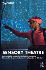 Sensory Theatre: How to Make Interactive, Inclusive, Immersive Theatre for Diverse Audiences by a Founder of Oily Cart By Tim Webb Cover Image