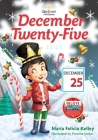 December Twenty-Five: 12/25 By María Felicia Kelley, Pratima Sarkar (Illustrator) Cover Image