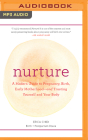 Nurture: A Modern Guide to Pregnancy, Birth, Early Motherhood-And Trusting Yourself and Your Body By Erica Chidi, Erica Chidi (Read by), Joniece Abbott-Pratt (Read by) Cover Image