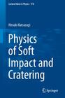 Physics of Soft Impact and Cratering (Lecture Notes in Physics #910) By Hiroaki Katsuragi Cover Image
