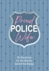 Proud Police Wife: 90 Devotions for Women Behind the Badge By Rebecca Lynn Cover Image
