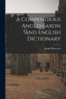A Compendious Anglo-Saxon and English Dictionary By Joseph Bosworth Cover Image