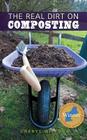 The Real Dirt on Composting By Cheryl Wilfong Cover Image