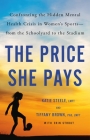 The Price She Pays: Confronting the Hidden Mental Health Crisis in Women's Sports—from the Schoolyard to the Stadium By Tiffany Brown, PhD, Katie Steele, Erin Strout (With) Cover Image