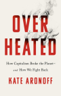 Overheated: How Capitalism Broke the Planet--And How We Fight Back Cover Image