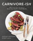 Carnivore-ish: 125 Protein-Rich Recipes to Boost Your Health and Build Muscle By Ashleigh Vanhouten, Beth Lipton Cover Image