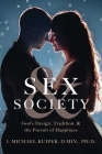 Sex & Society: God's Design, Tradition, & the Pursuit of Happiness By J. Michael Kuiper Cover Image