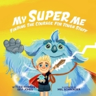 My Super Me: Finding The Courage For Tough Stuff Cover Image