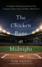 The Chicken Runs at Midnight: A Daughter's Message from Heaven That Changed a Father's Heart and Won a World Series By Tom Friend, Tim Kurkjian (Foreword by), Mark Schlicher (Read by) Cover Image