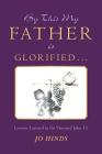 By This My Father Is Glorified . . .: Lessons Learned in the Vineyard John 15 By Jo Hinds Cover Image