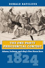 The One-Party Presidential Contest: Adams, Jackson, and 1824's Five-Horse Race By Donald Ratcliffe Cover Image
