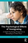 The Psychological Effects of Immigrating: A Depth Psychology Perspective on Relocating to a New Place By Robert Tyminski Cover Image