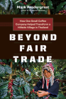 Beyond Fair Trade: How One Small Coffee Company Helped Transform a Hillside Village in Thailand Cover Image
